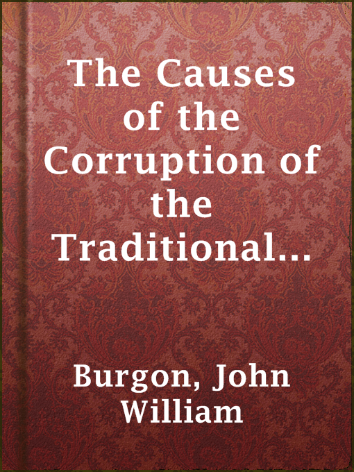 Title details for The Causes of the Corruption of the Traditional Text of the Holy Gospels by John William Burgon - Wait list